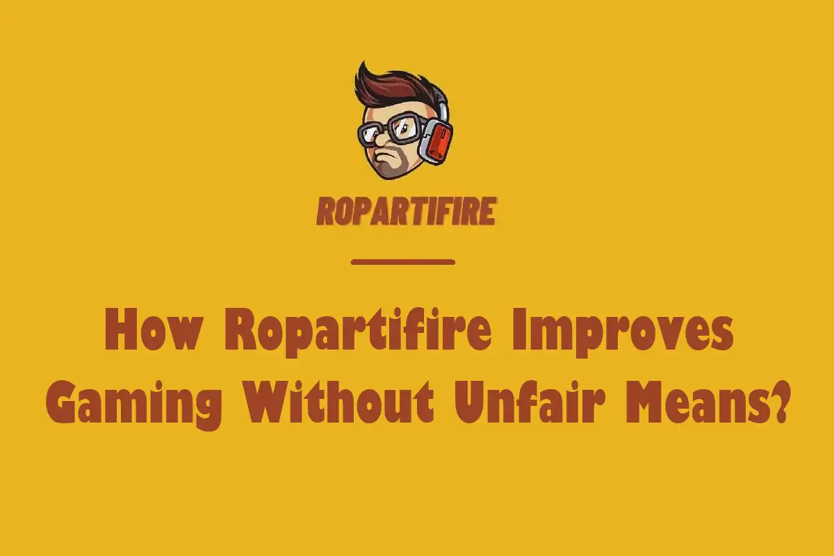 How Ropartifire Improves Gaming Without Unfair Means?